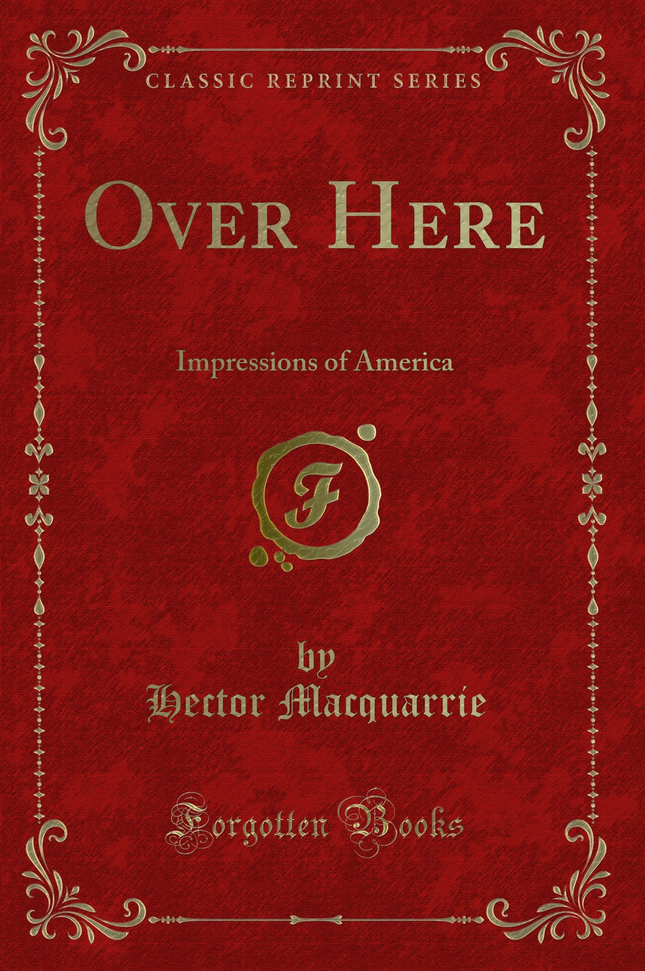 Over Here: Impressions of America (Classic Reprint)