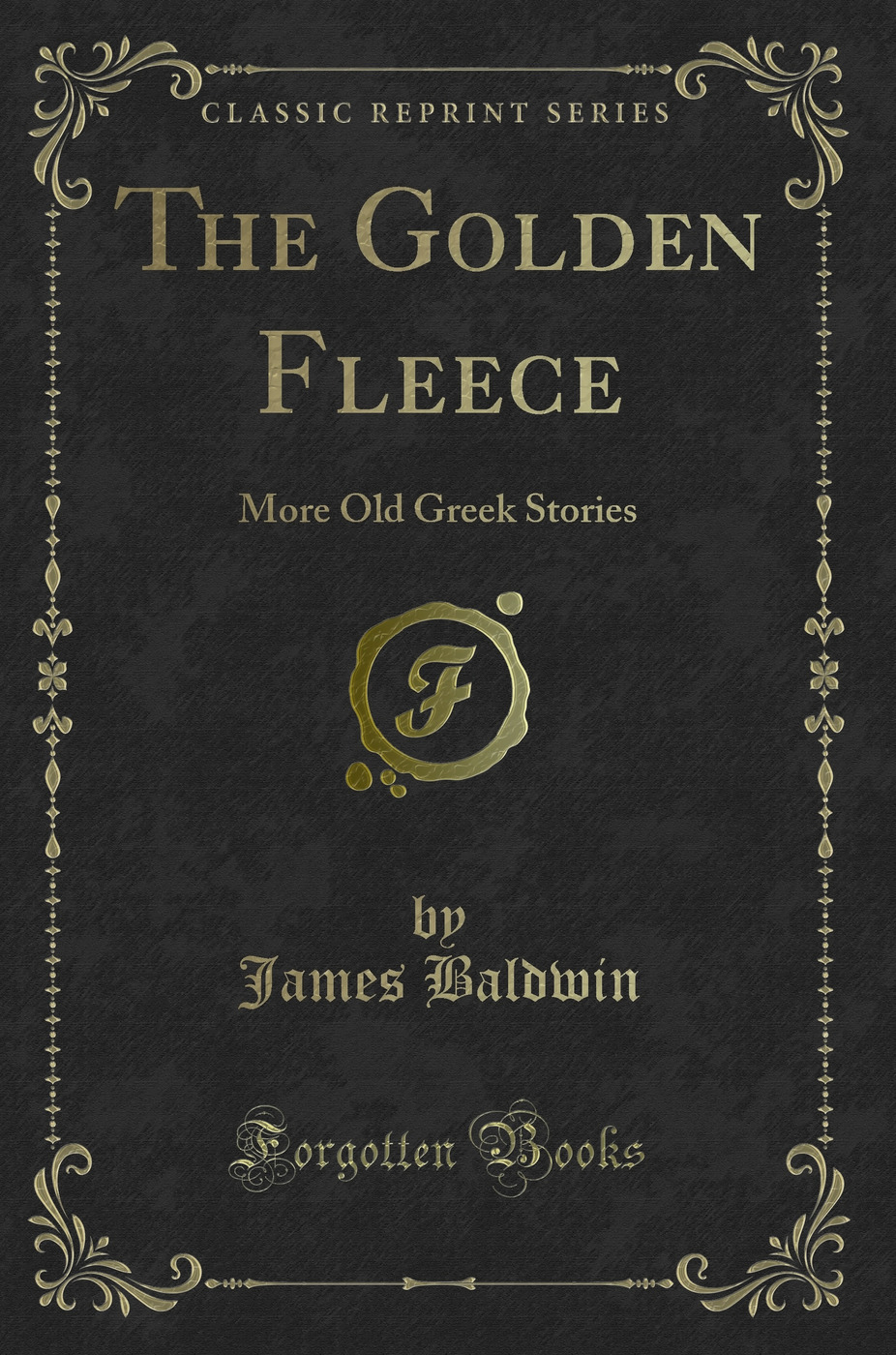 The Golden Fleece: More Old Greek Stories (Classic Reprint)