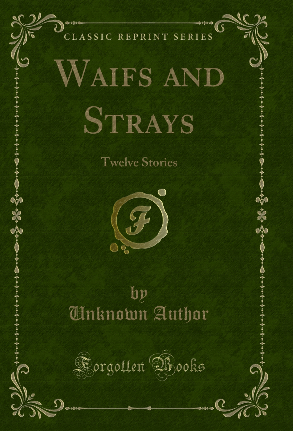 Waifs and Strays: Twelve Stories (Classic Reprint)