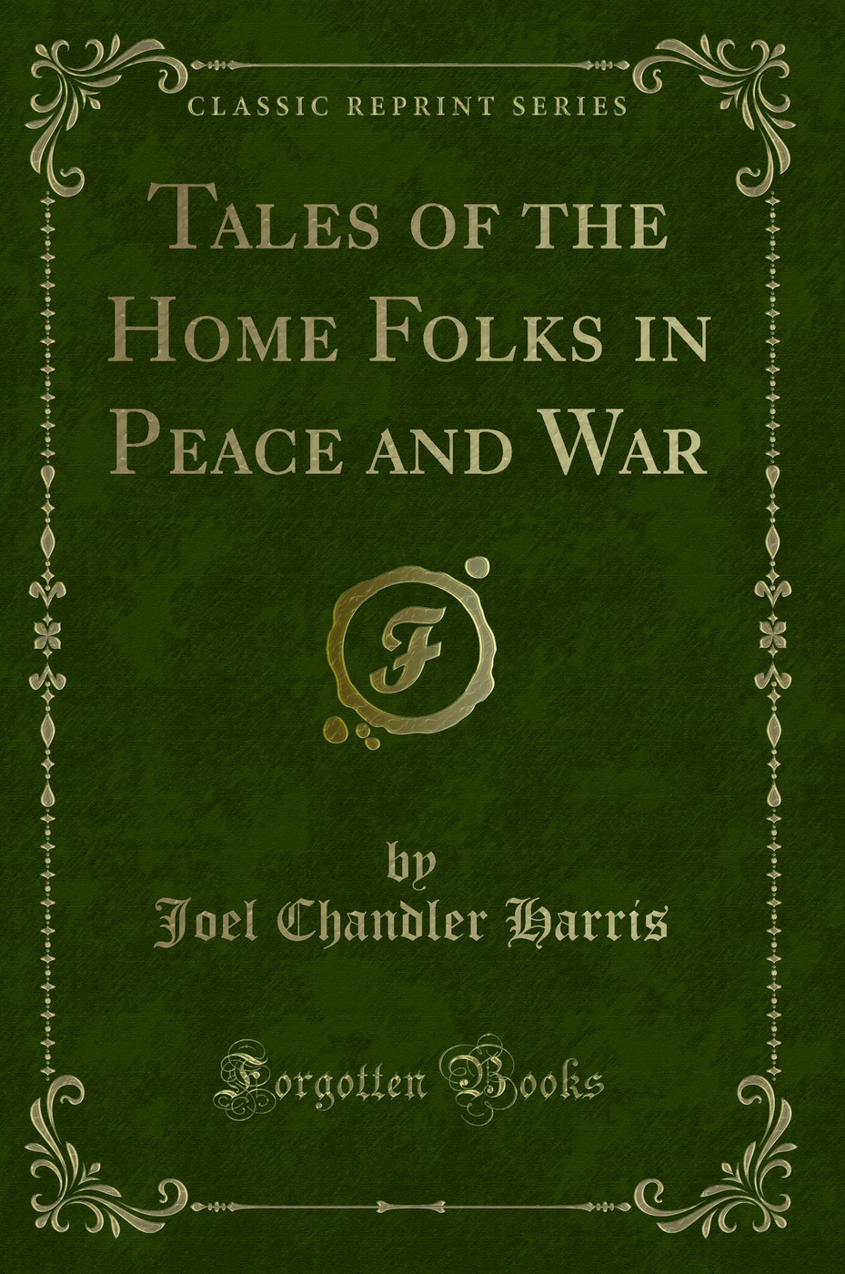 Tales of the Home Folks in Peace and War (Classic Reprint)