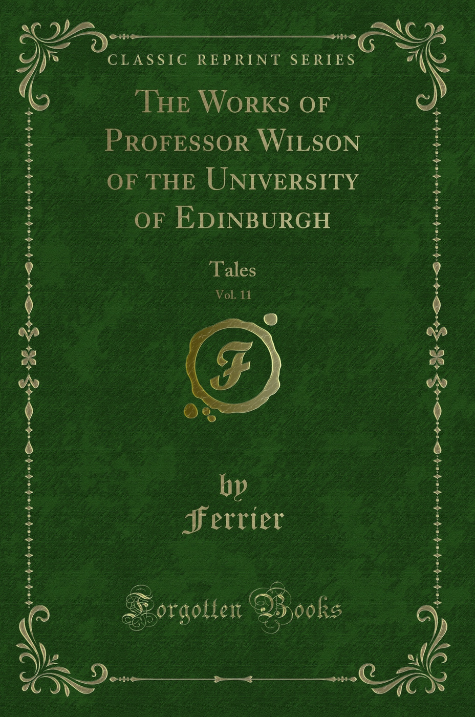 The Works of Professor Wilson of the University of Edinburgh, Vol. 11: Tales (Classic Reprint)