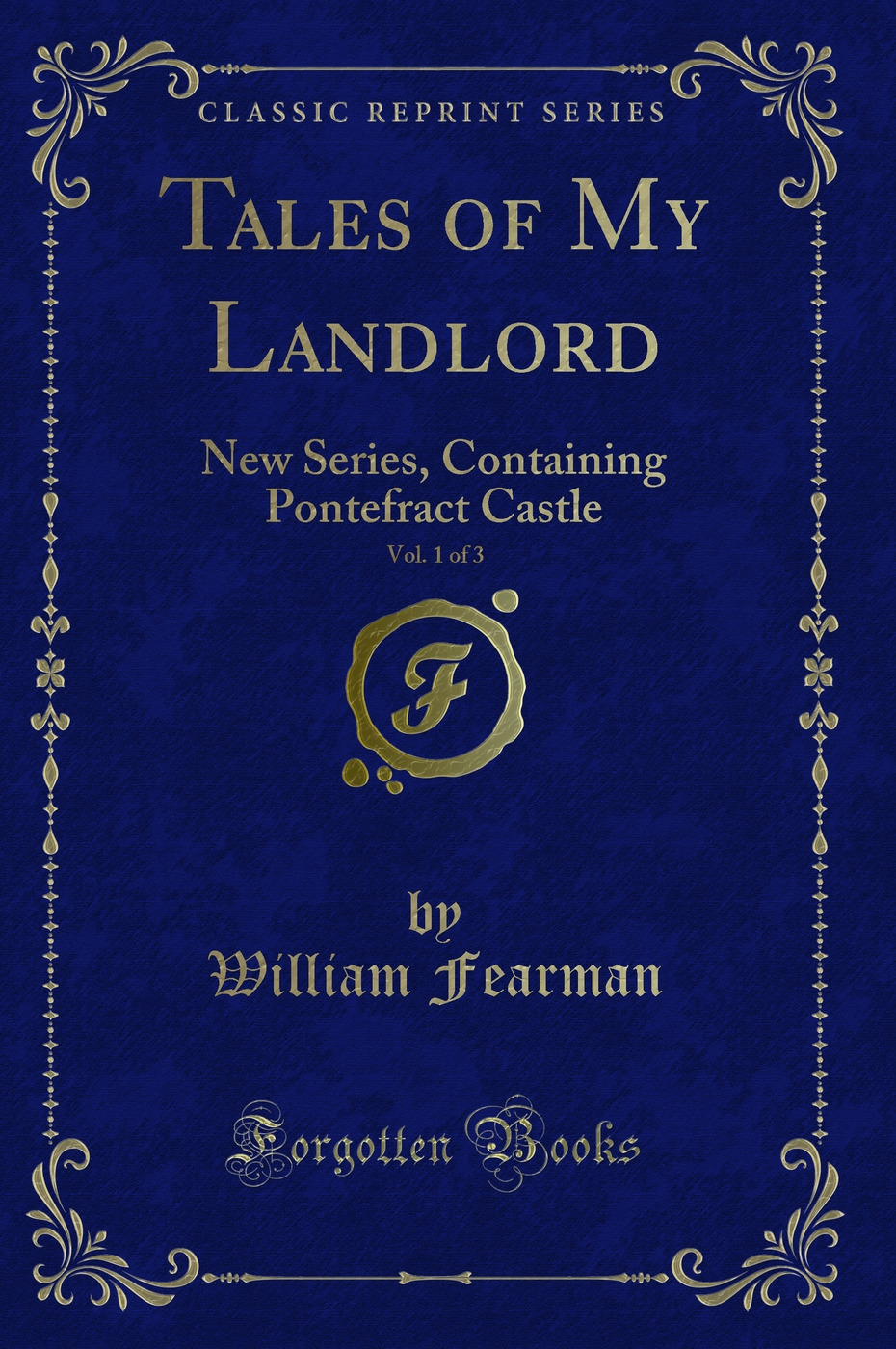 Tales of My Landlord, Vol. 1 of 3: New Series, Containing Pontefract Castle (Classic Reprint)