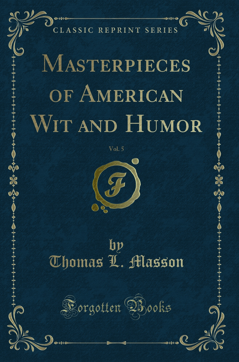 Masterpieces of American Wit and Humor, Vol. 5 (Classic Reprint)