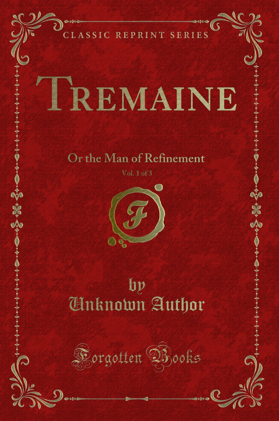 Tremaine, Vol. 1 of 3: Or the Man of Refinement (Classic Reprint)