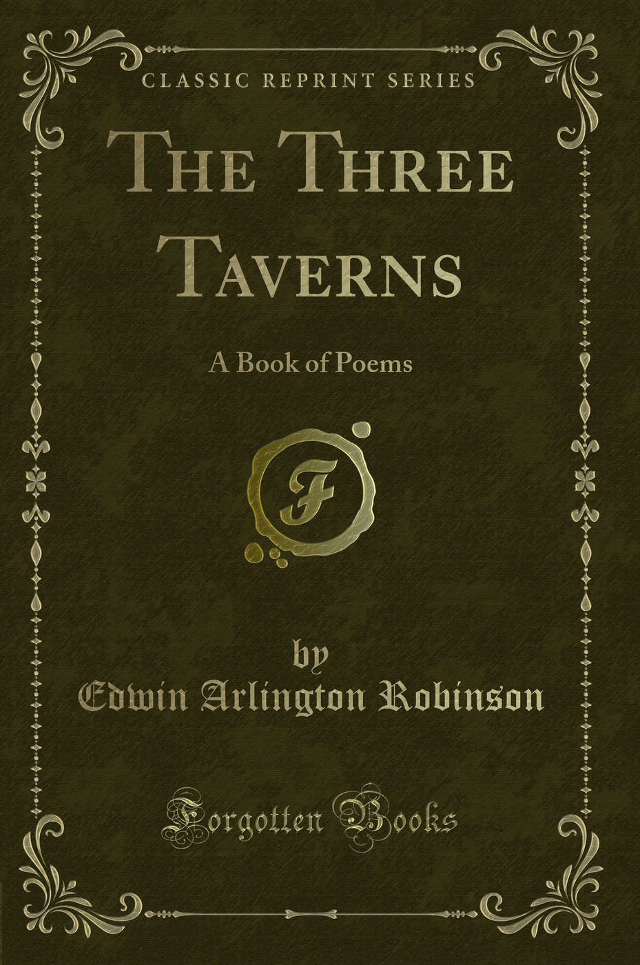 The Three Taverns: A Book of Poems (Classic Reprint)