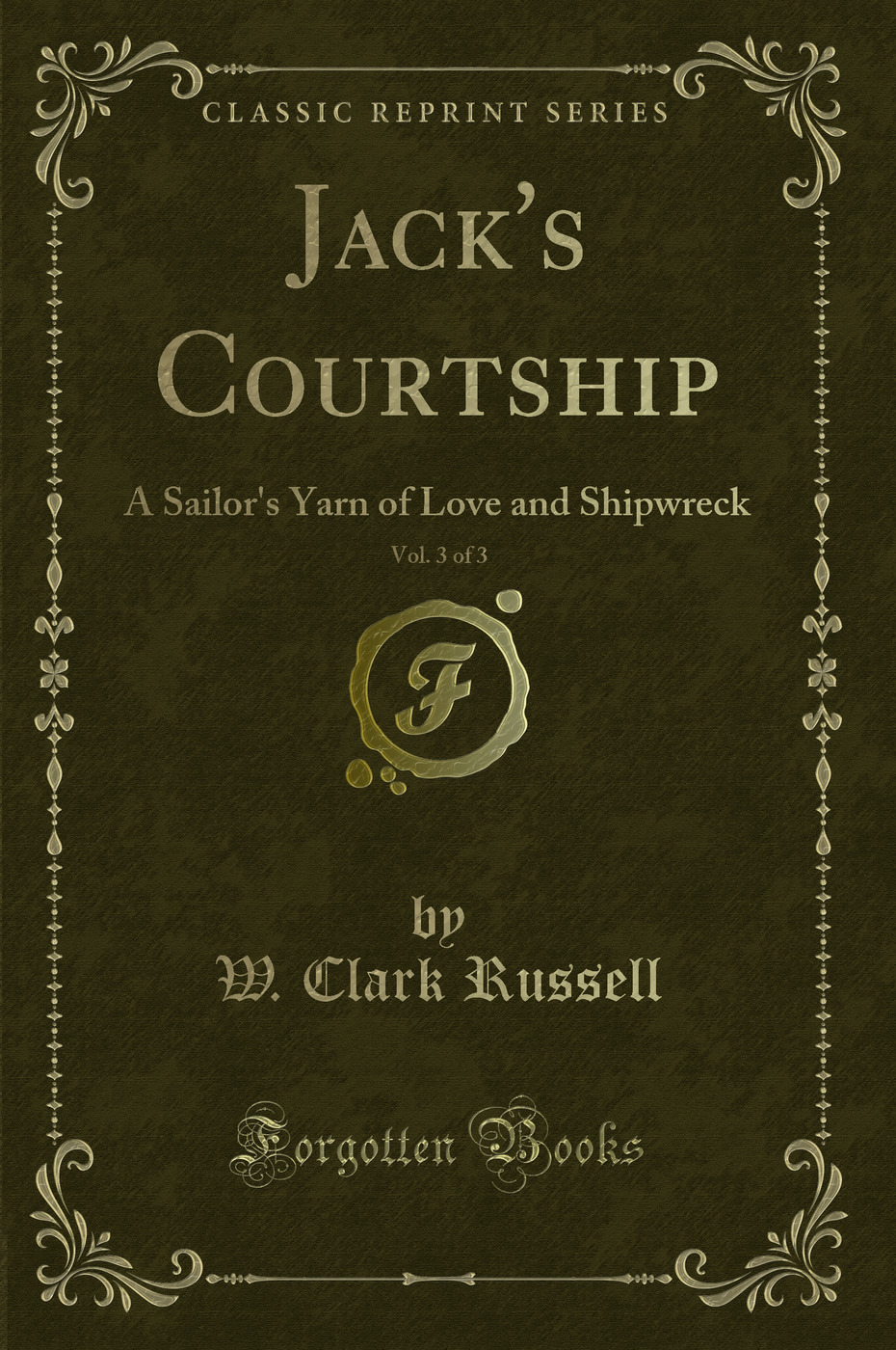Jack's Courtship, Vol. 3 of 3: A Sailor's Yarn of Love and Shipwreck (Classic Reprint)