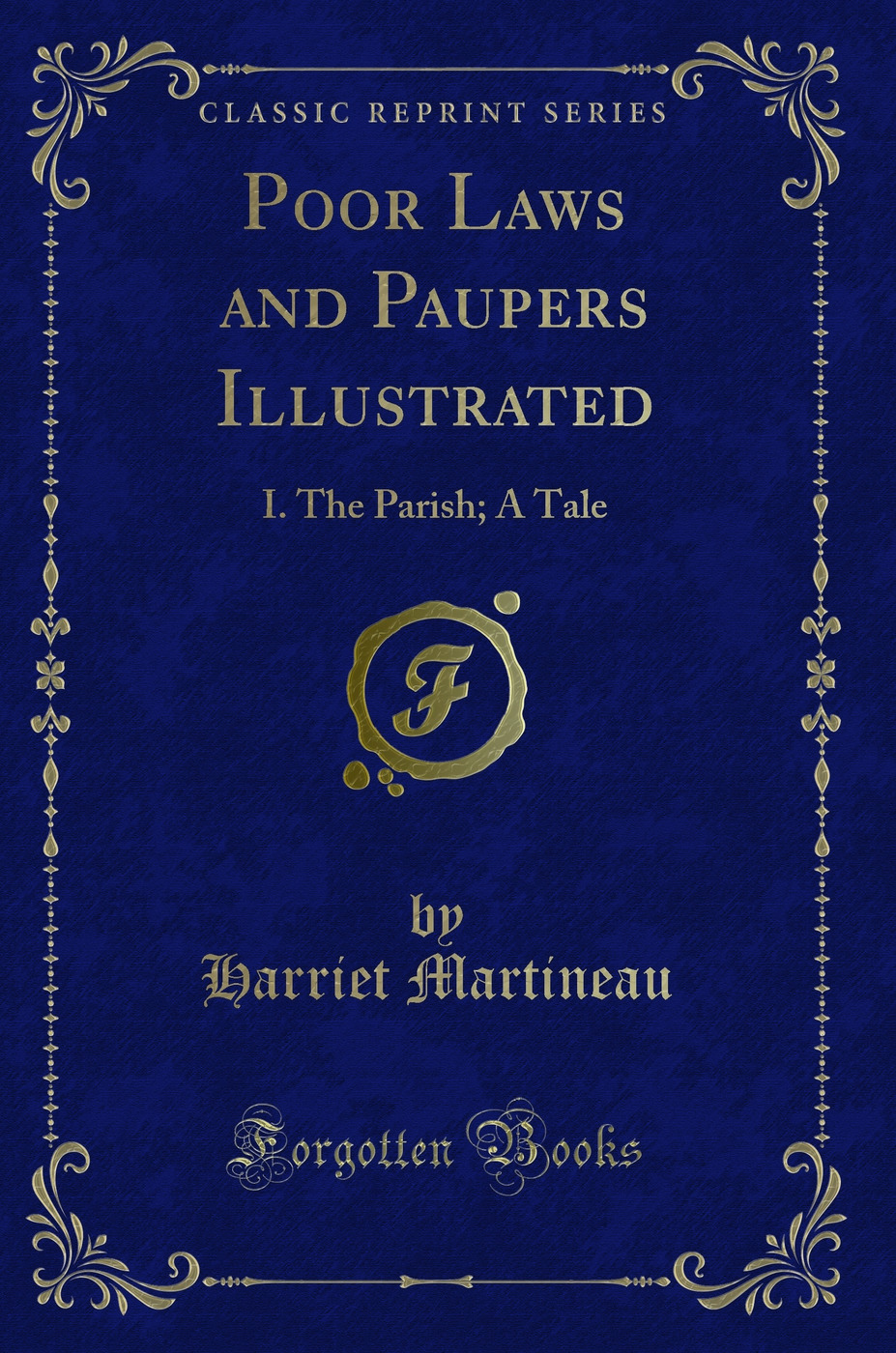 Poor Laws and Paupers Illustrated: I. The Parish; A Tale (Classic Reprint)