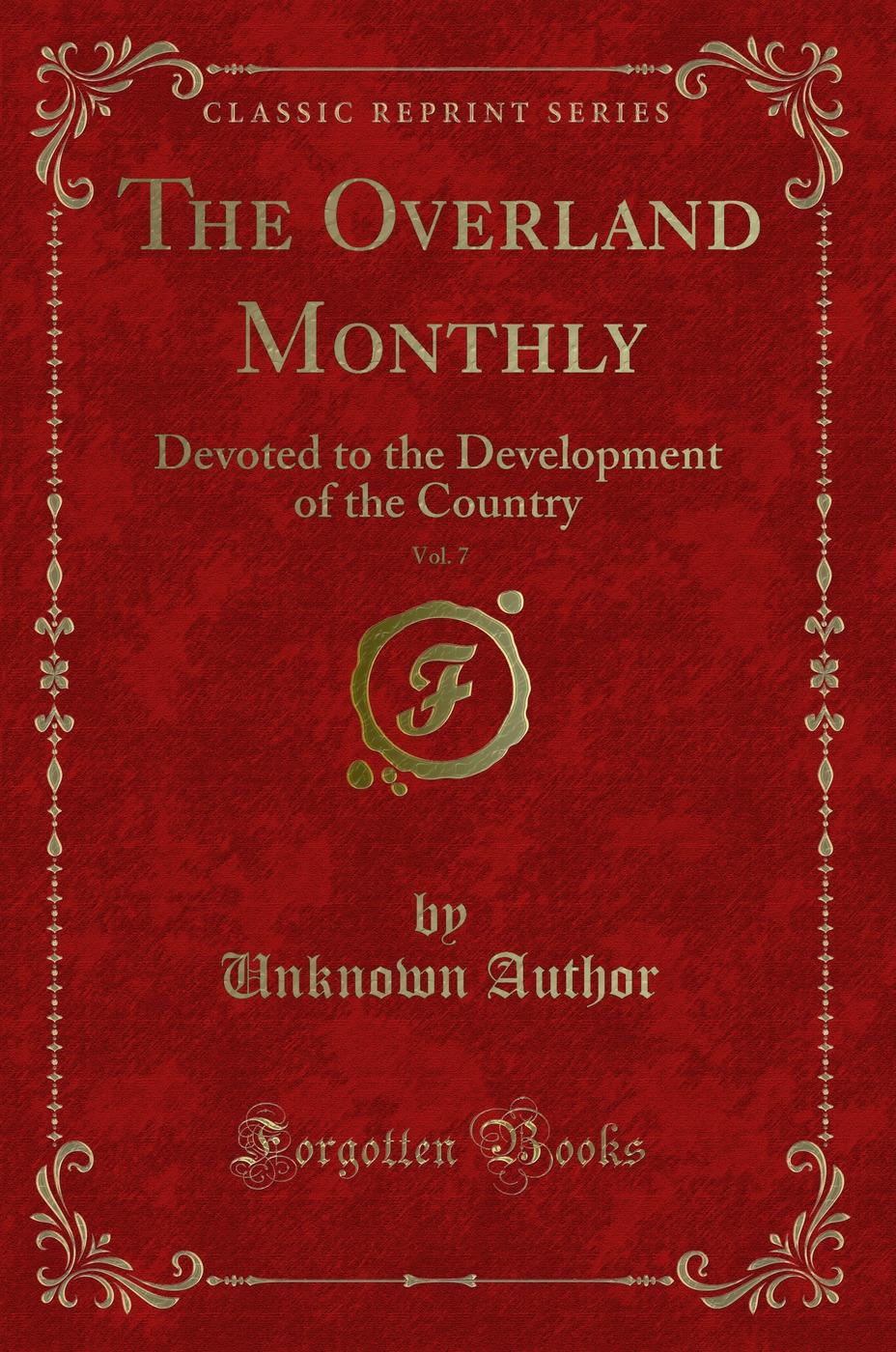 The Overland Monthly, Vol. 7: Devoted to the Development of the Country (Classic Reprint)