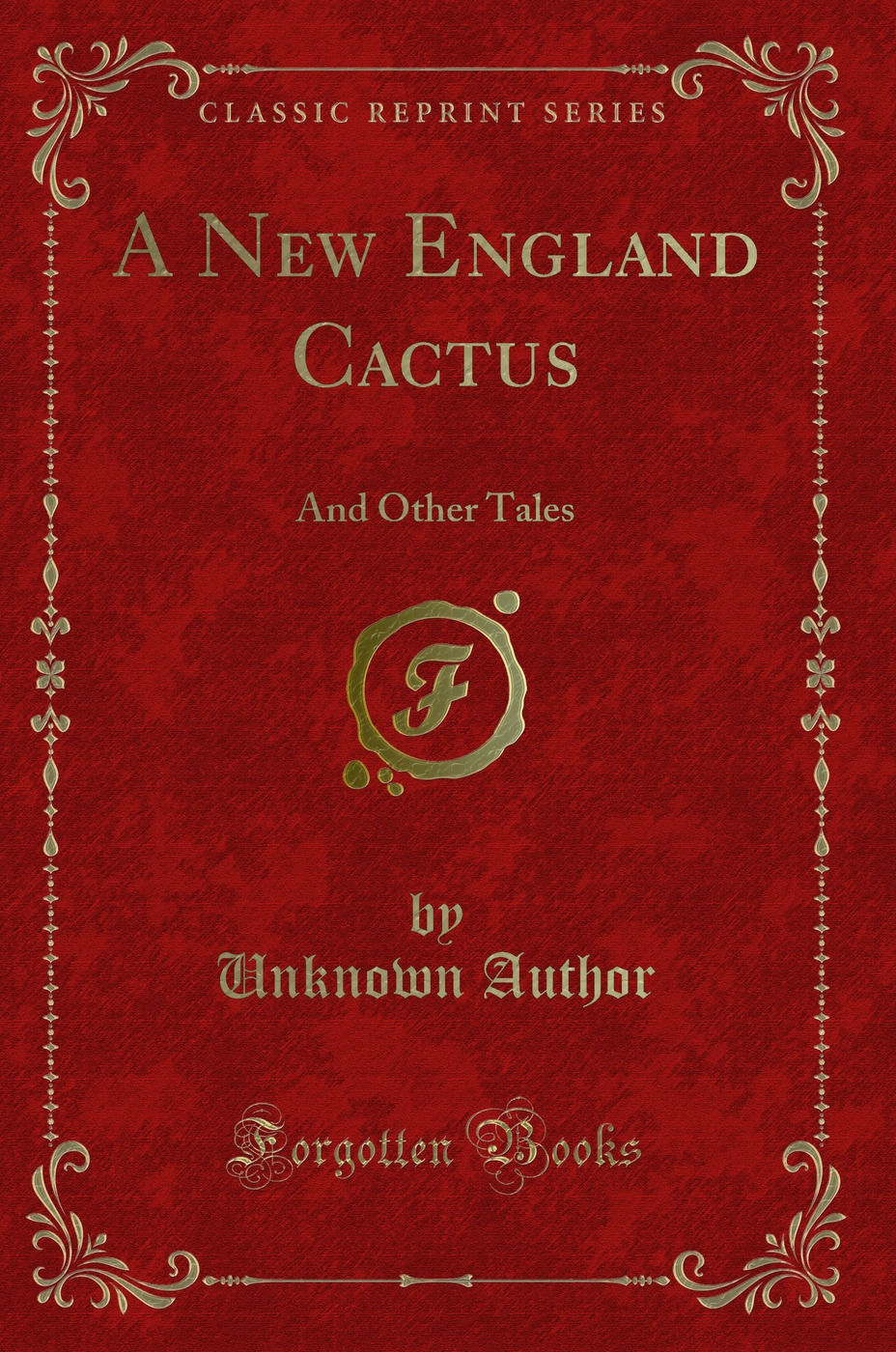 A New England Cactus: And Other Tales (Classic Reprint)