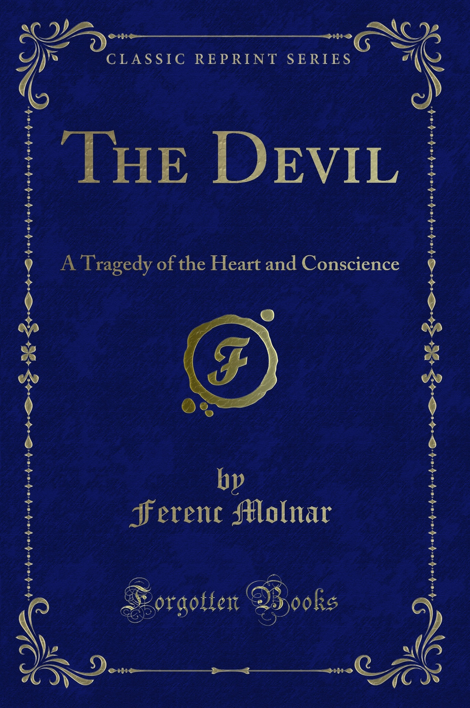 The Devil: A Tragedy of the Heart and Conscience (Classic Reprint)