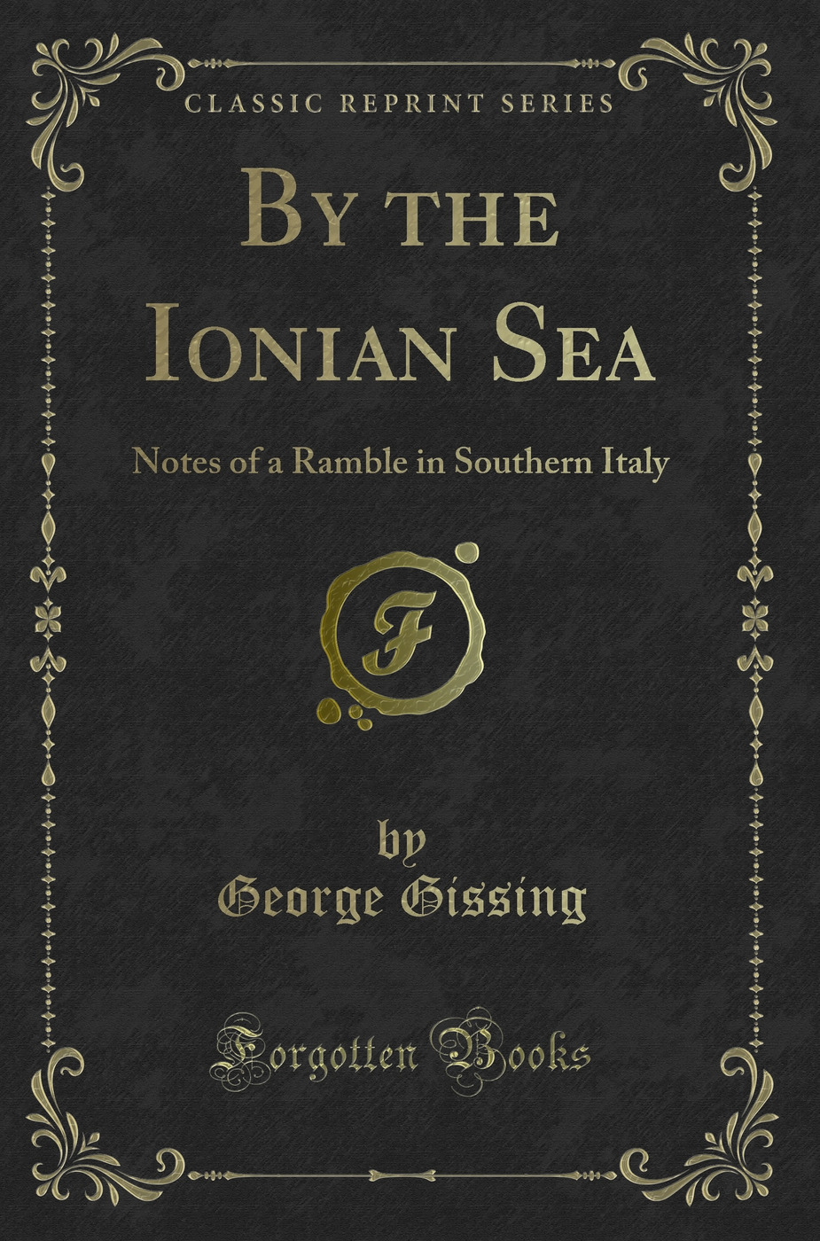 By the Ionian Sea: Notes of a Ramble in Southern Italy (Classic Reprint)