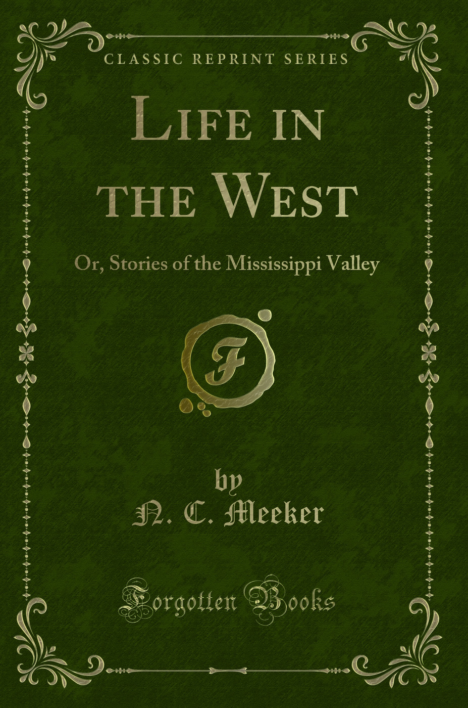 Life in the West: Or, Stories of the Mississippi Valley (Classic Reprint)