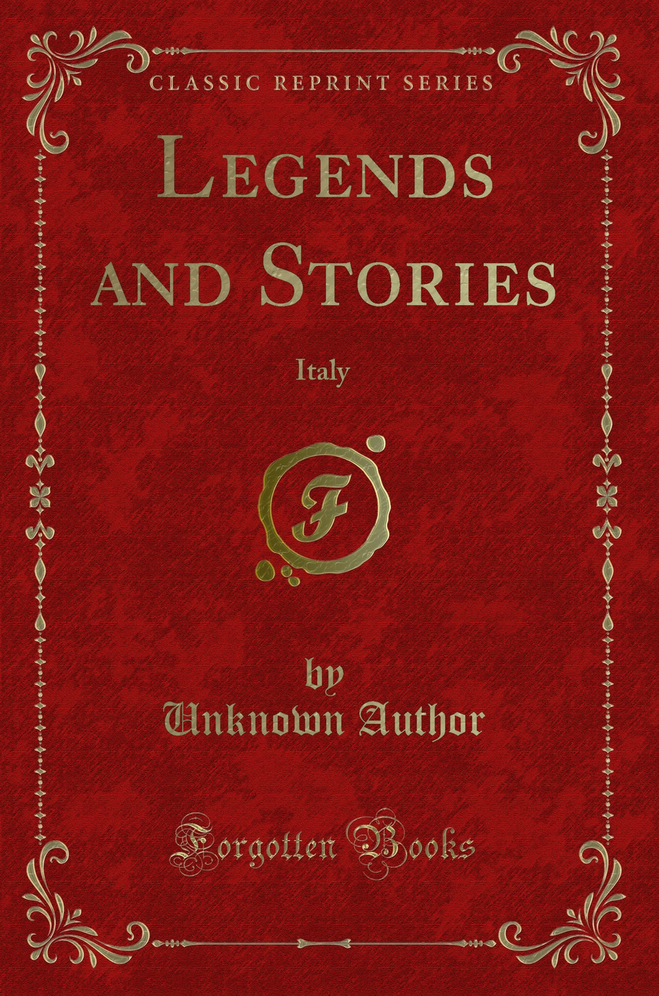 Legends and Stories: Italy (Classic Reprint)