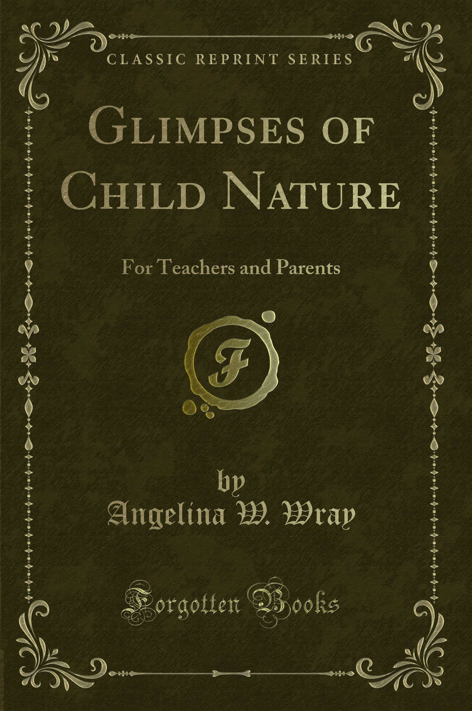 Glimpses of Child Nature: For Teachers and Parents (Classic Reprint)