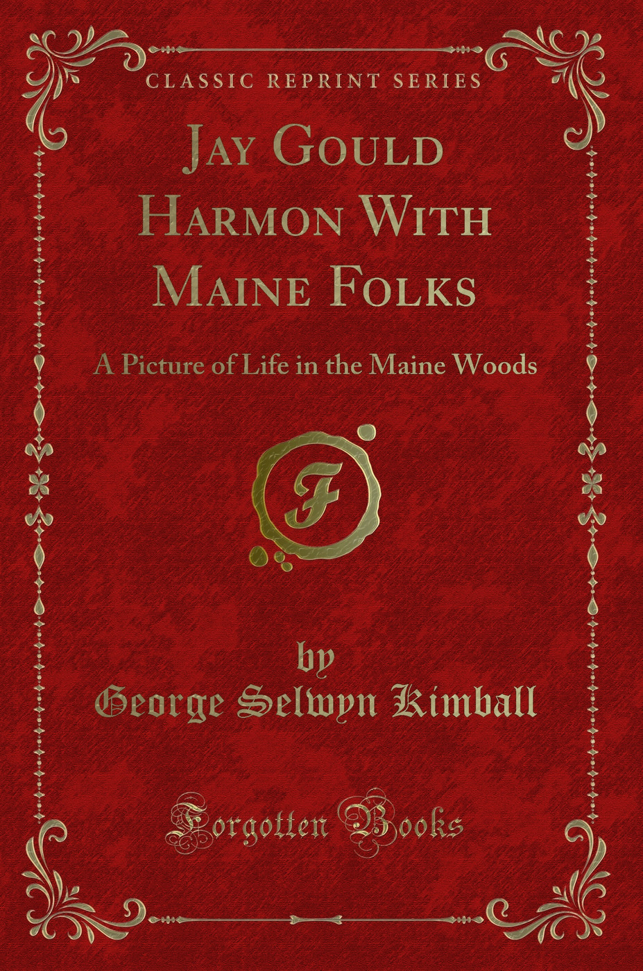 Jay Gould Harmon With Maine Folks: A Picture of Life in the Maine Woods (Classic Reprint)