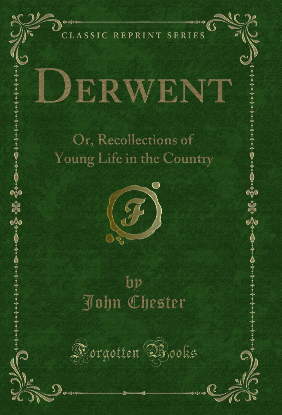 Derwent: Or, Recollections of Young Life in the Country (Classic Reprint)