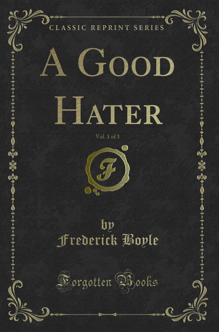 A Good Hater, Vol. 1 of 3 (Classic Reprint)
