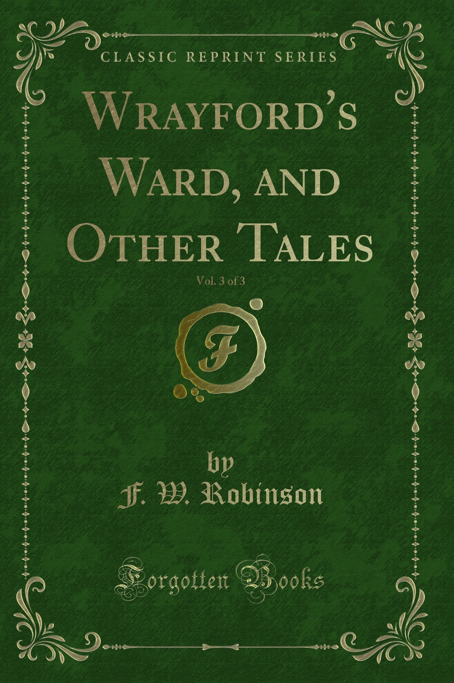 Wrayford's Ward, and Other Tales, Vol. 3 of 3 (Classic Reprint)