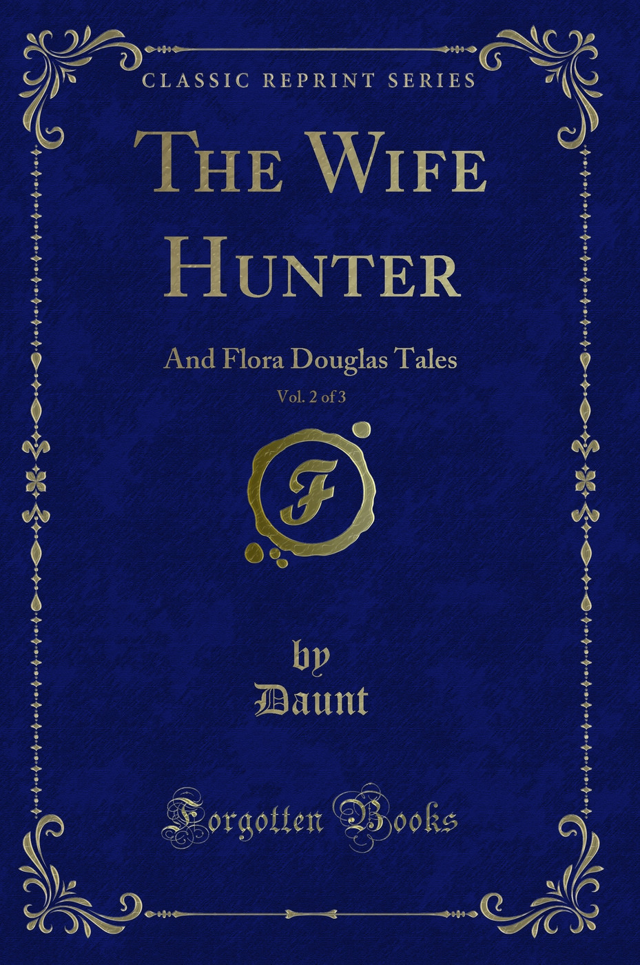 The Wife Hunter, Vol. 2 of 3: And Flora Douglas Tales (Classic Reprint)
