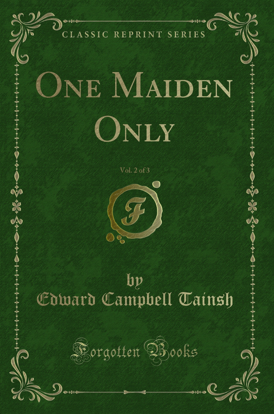 One Maiden Only, Vol. 2 of 3 (Classic Reprint)