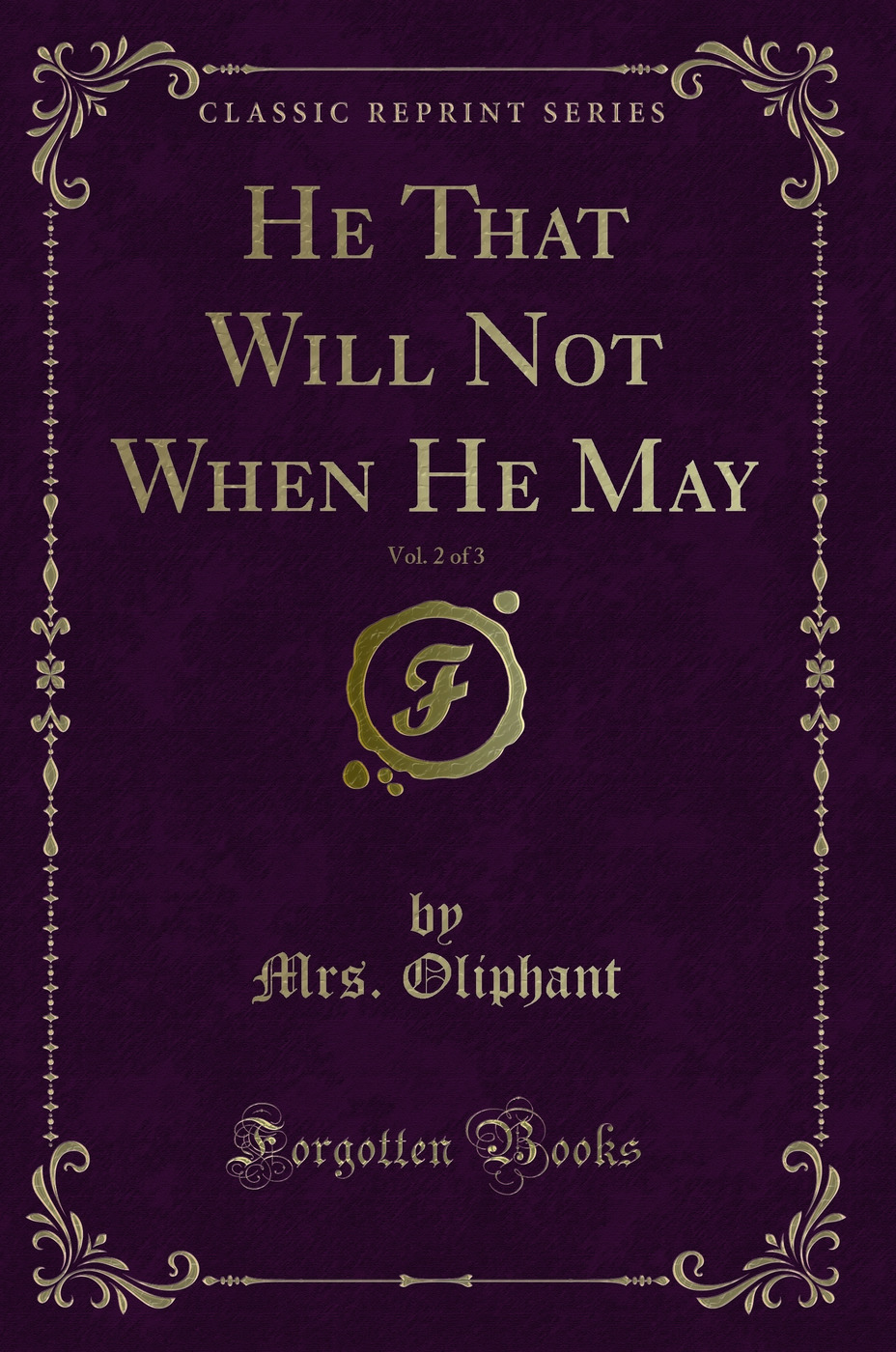 He That Will Not When He May, Vol. 2 of 3 (Classic Reprint)