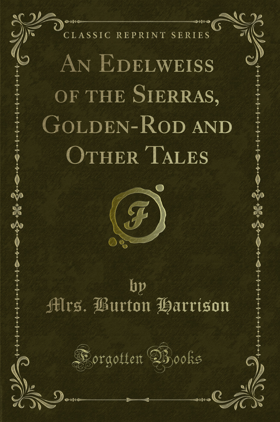 An Edelweiss of the Sierras, Golden-Rod and Other Tales (Classic Reprint)