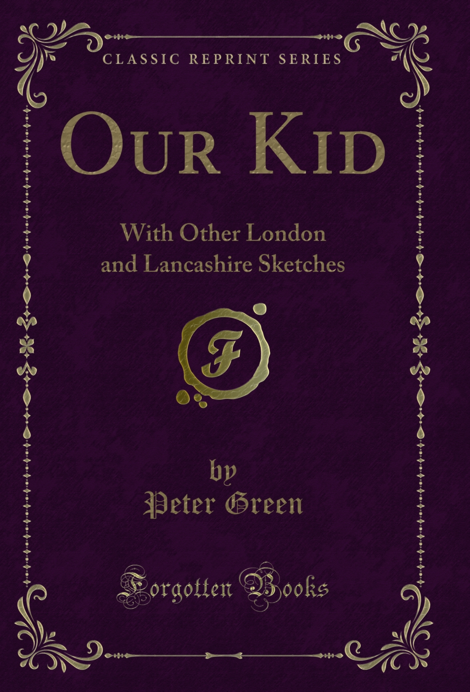 Our Kid: With Other London and Lancashire Sketches (Classic Reprint)