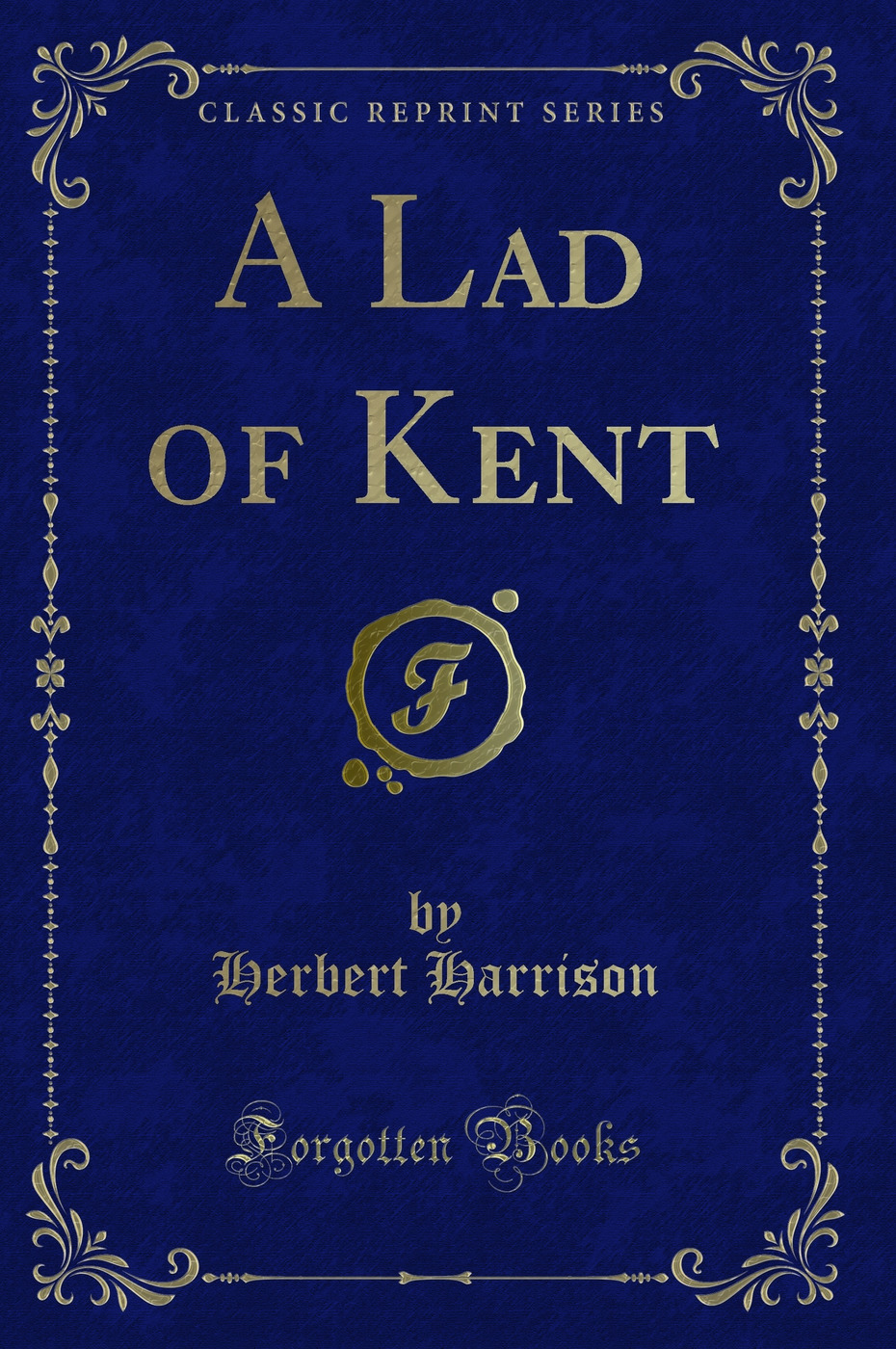 A Lad of Kent (Classic Reprint)