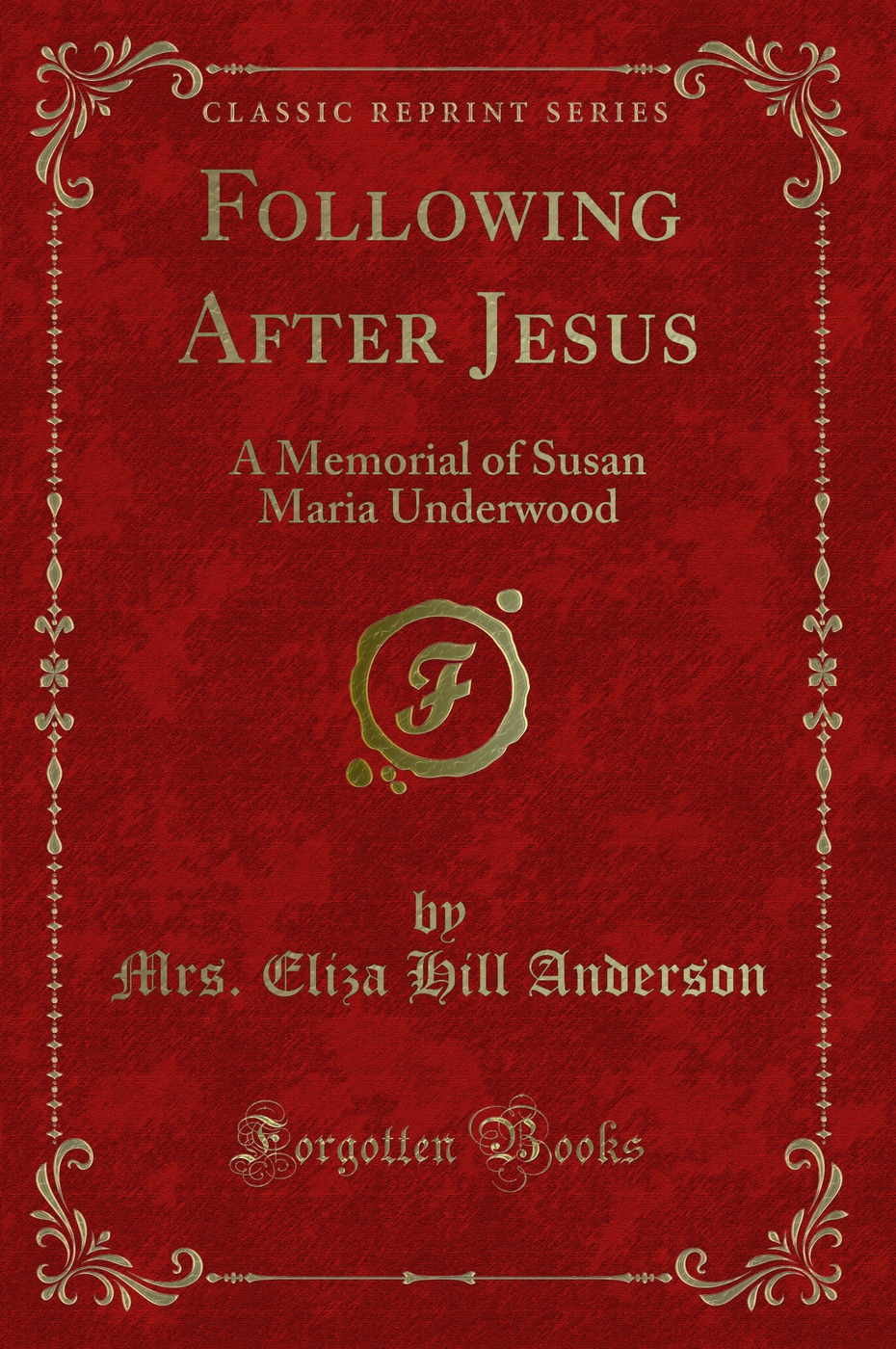 Following After Jesus: A Memorial of Susan Maria Underwood (Classic Reprint)