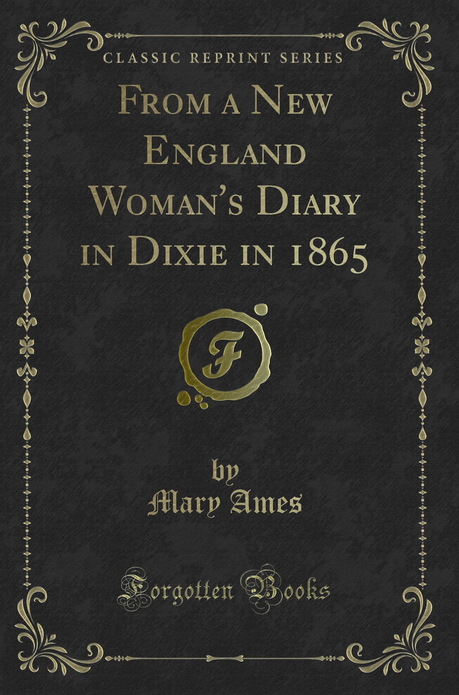 From a New England Woman's Diary in Dixie in 1865 (Classic Reprint)