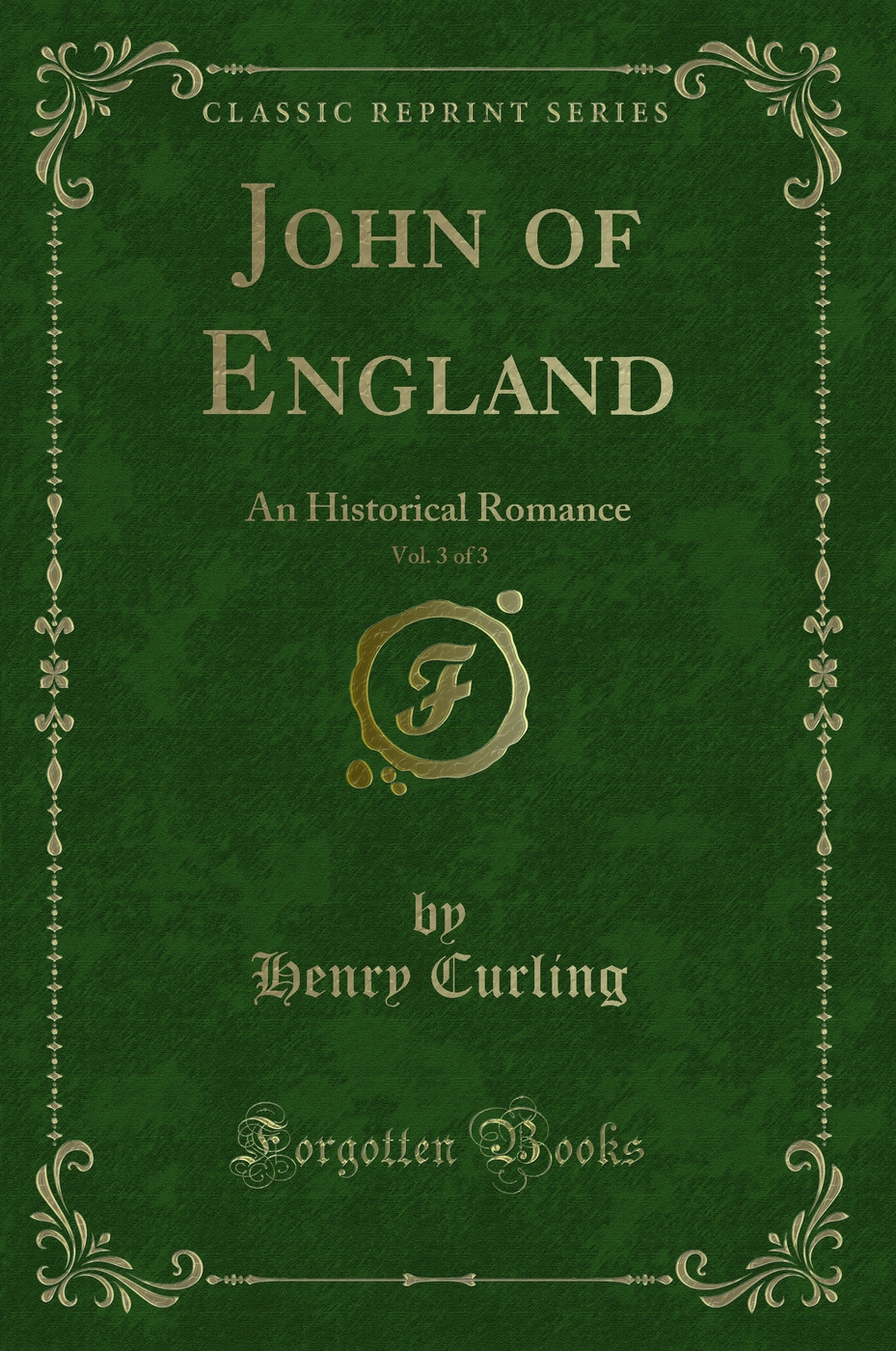 John of England, Vol. 3 of 3: An Historical Romance (Classic Reprint)