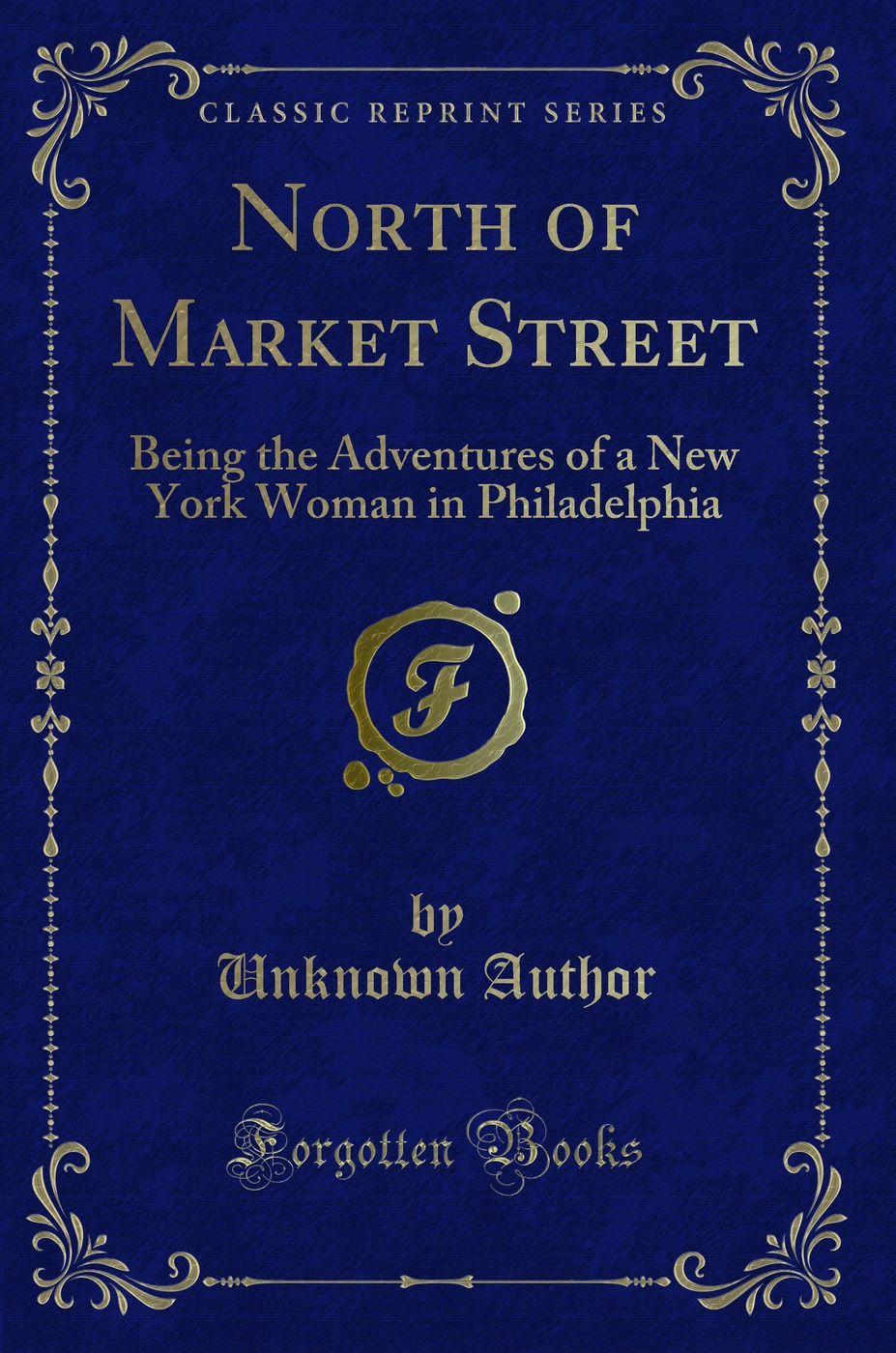 North of Market Street: Being the Adventures of a New York Woman in Philadelphia (Classic Reprint)