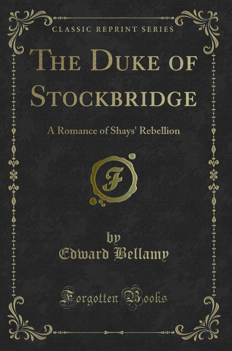 The Duke of Stockbridge: A Romance of Shays' Rebellion (Classic Reprint)