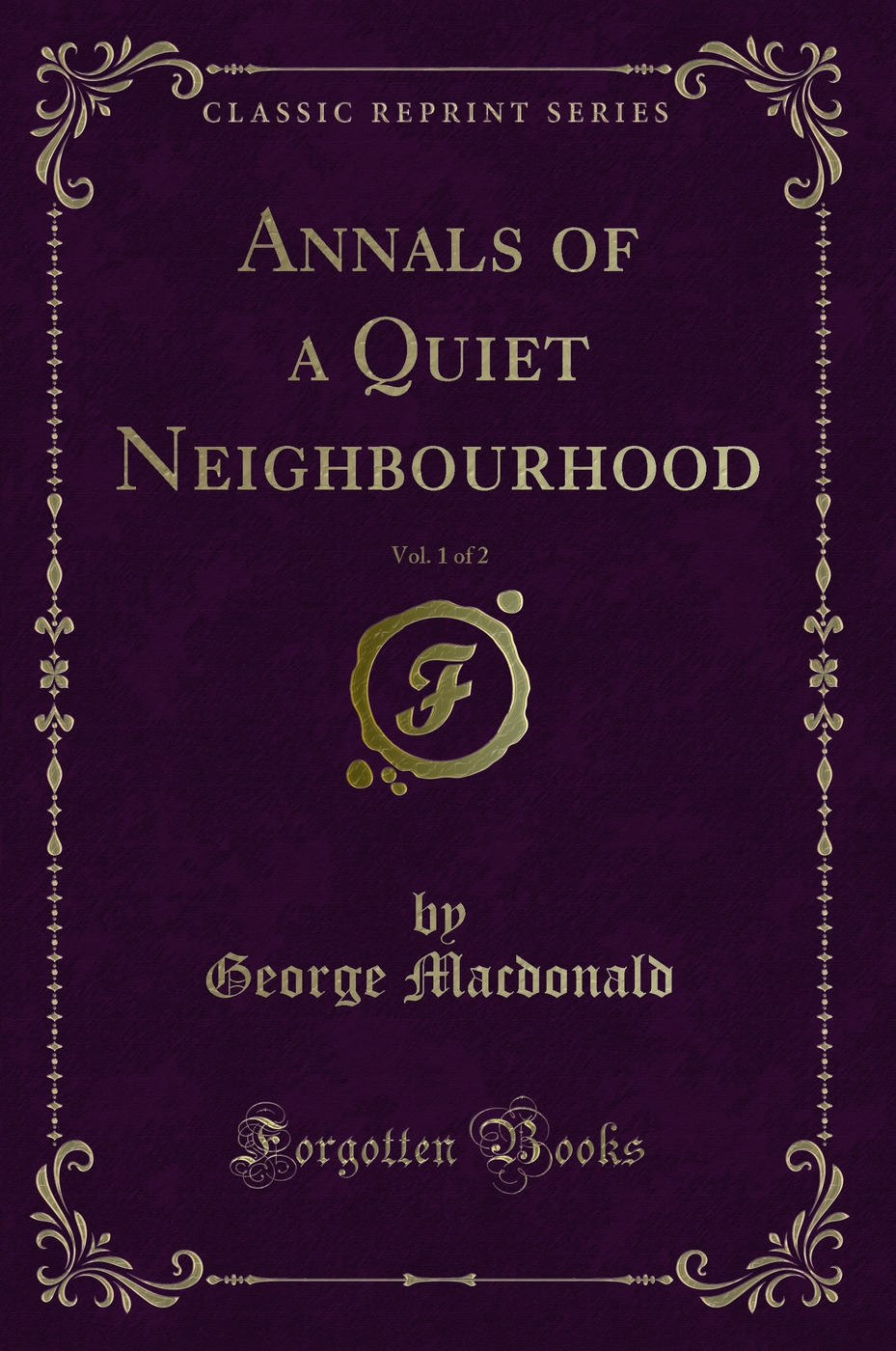 Annals of a Quiet Neighbourhood, Vol. 1 of 2 (Classic Reprint)