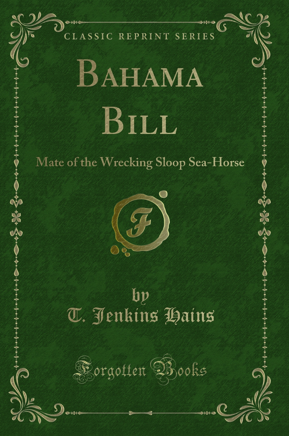 Bahama Bill: Mate of the Wrecking Sloop Sea-Horse (Classic Reprint)