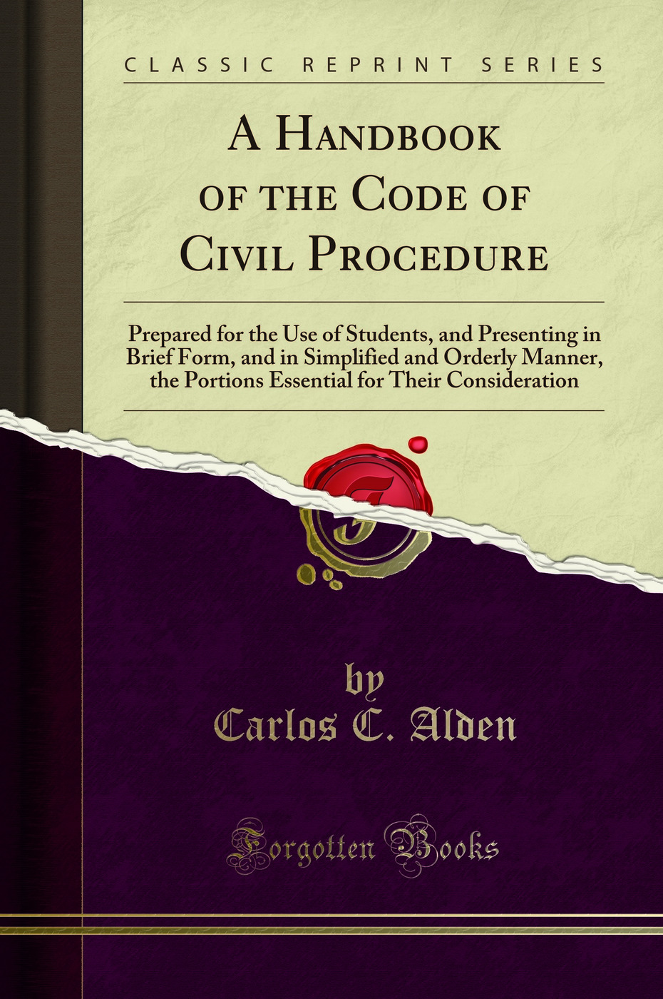 A Handbook of the Code of Civil Procedure: Prepared for the Use of Students, and Presenting in Brief Form, and in Simplified and Orderly Manner, the Portions Essential for Their Consideration (Classic Reprint)