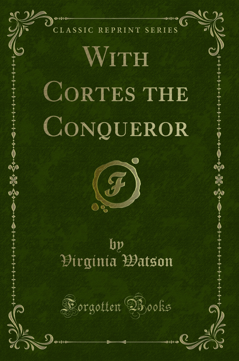 With Cortes the Conqueror (Classic Reprint)