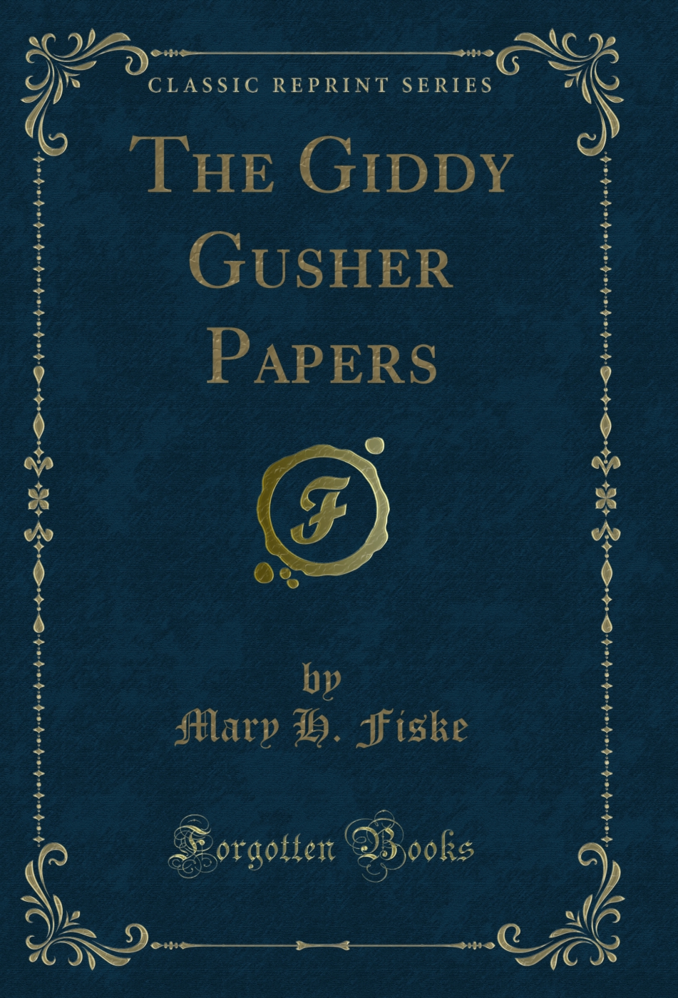 The Giddy Gusher Papers (Classic Reprint)
