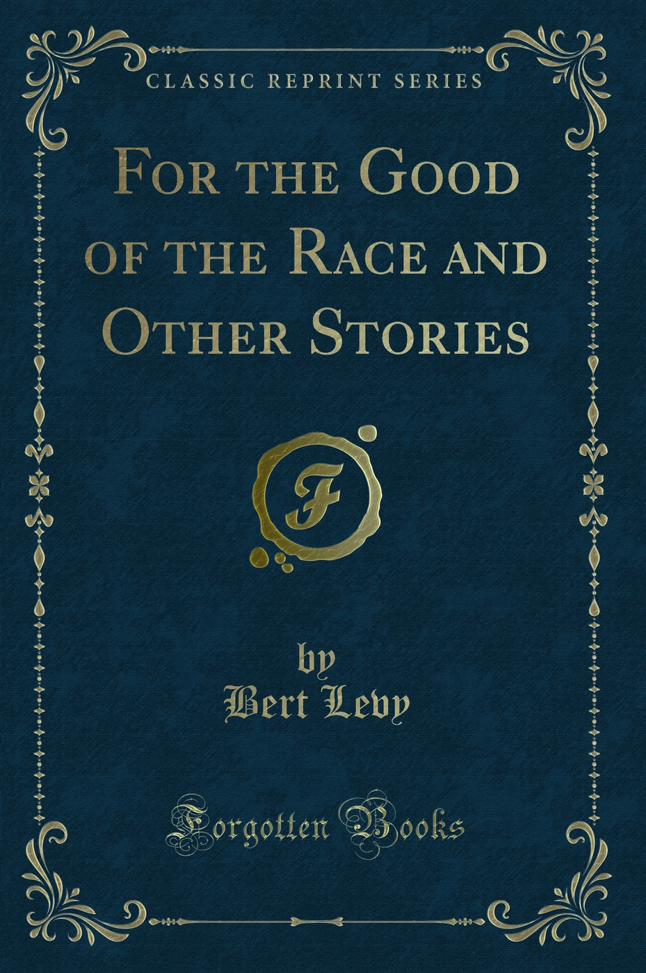 For the Good of the Race and Other Stories (Classic Reprint)
