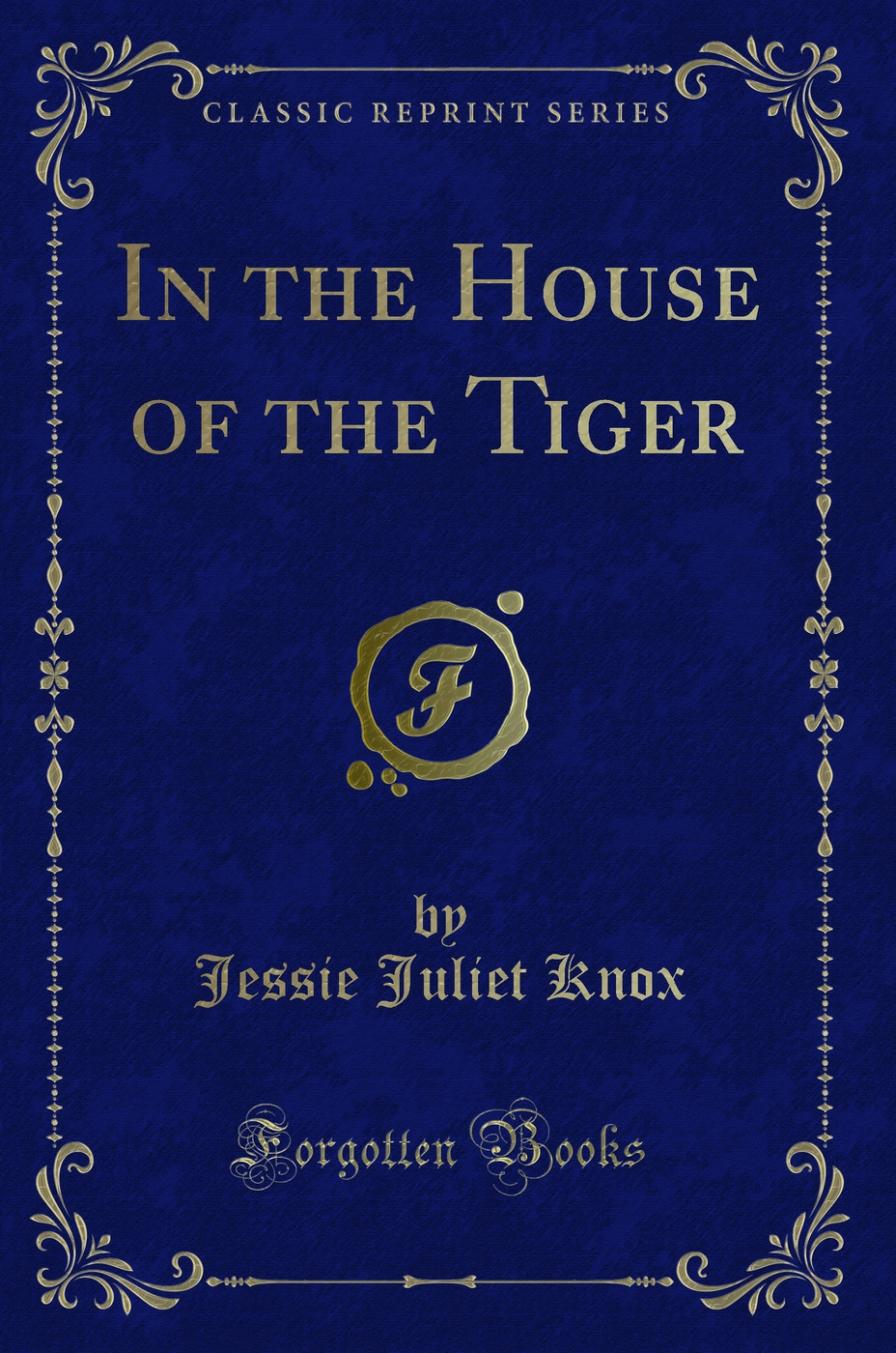In the House of the Tiger (Classic Reprint)