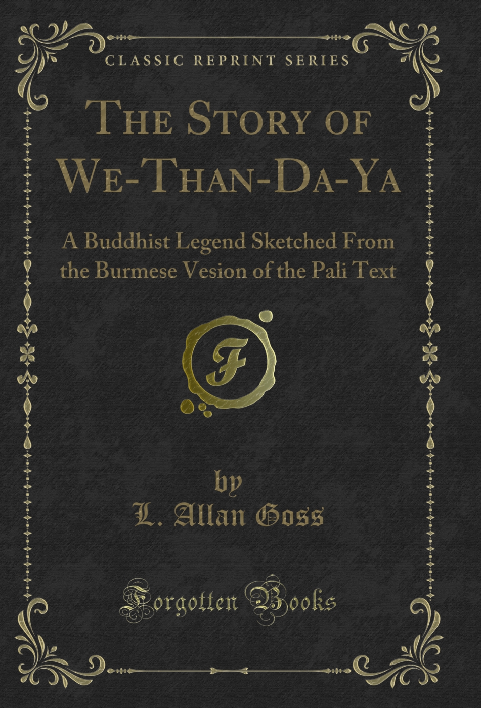 The Story of We-Than-Da-Ya: A Buddhist Legend Sketched From the Burmese Vesion of the Pali Text (Classic Reprint)