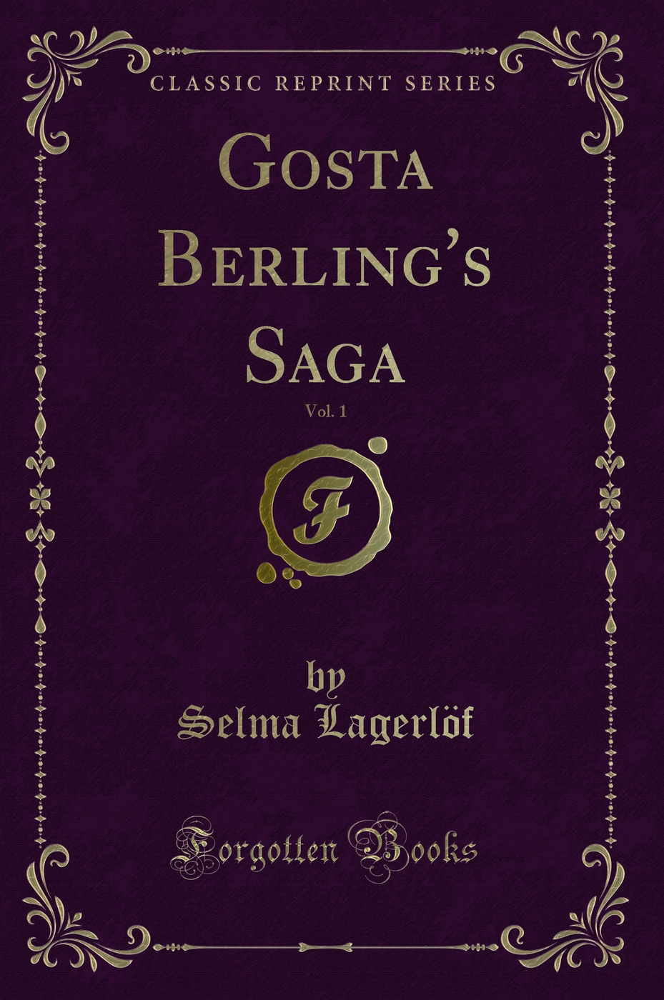 Gosta Berling's Saga, Vol. 1 (Classic Reprint)