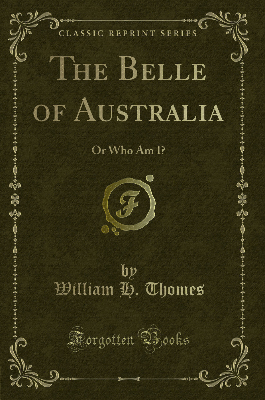 The Belle of Australia: Or Who Am I? (Classic Reprint)