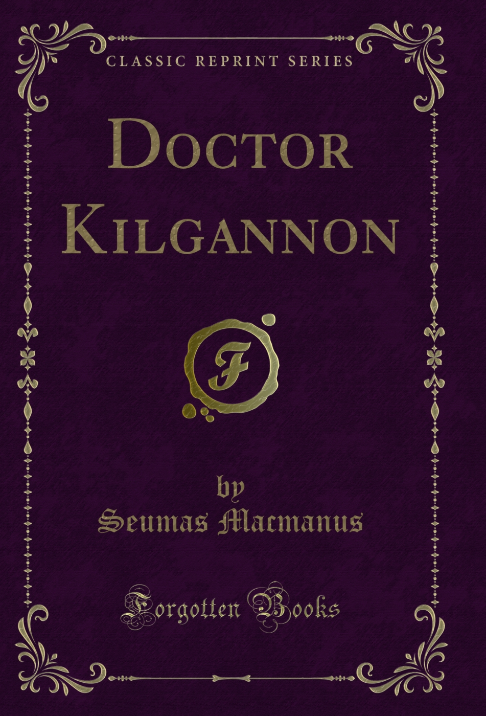 Doctor Kilgannon (Classic Reprint)