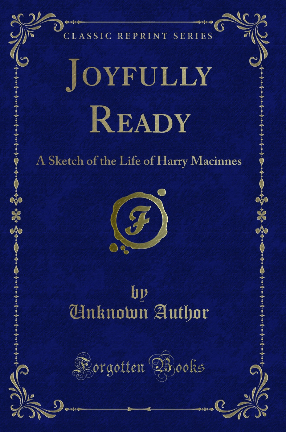 Joyfully Ready: A Sketch of the Life of Harry Macinnes (Classic Reprint)