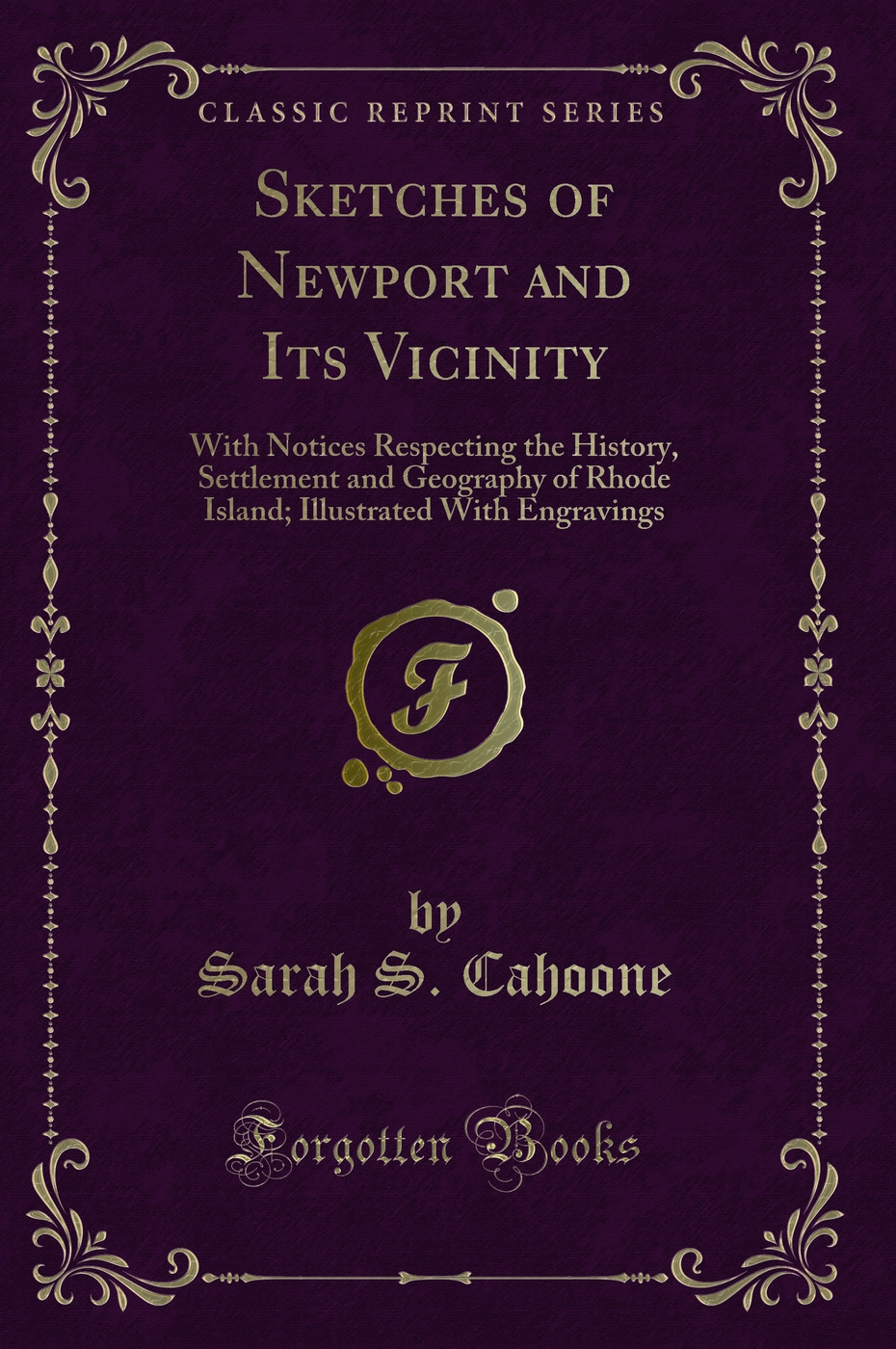 Sketches of Newport and Its Vicinity: With Notices Respecting the History, Settlement and Geography of Rhode Island; Illustrated With Engravings (Classic Reprint)