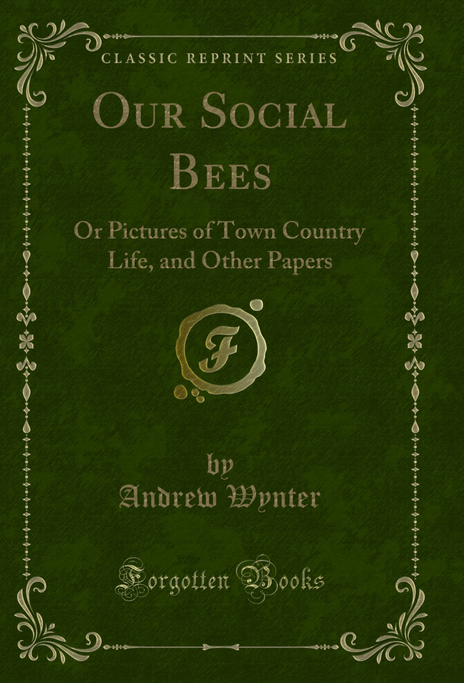 Our Social Bees: Or Pictures of Town Country Life, and Other Papers (Classic Reprint)