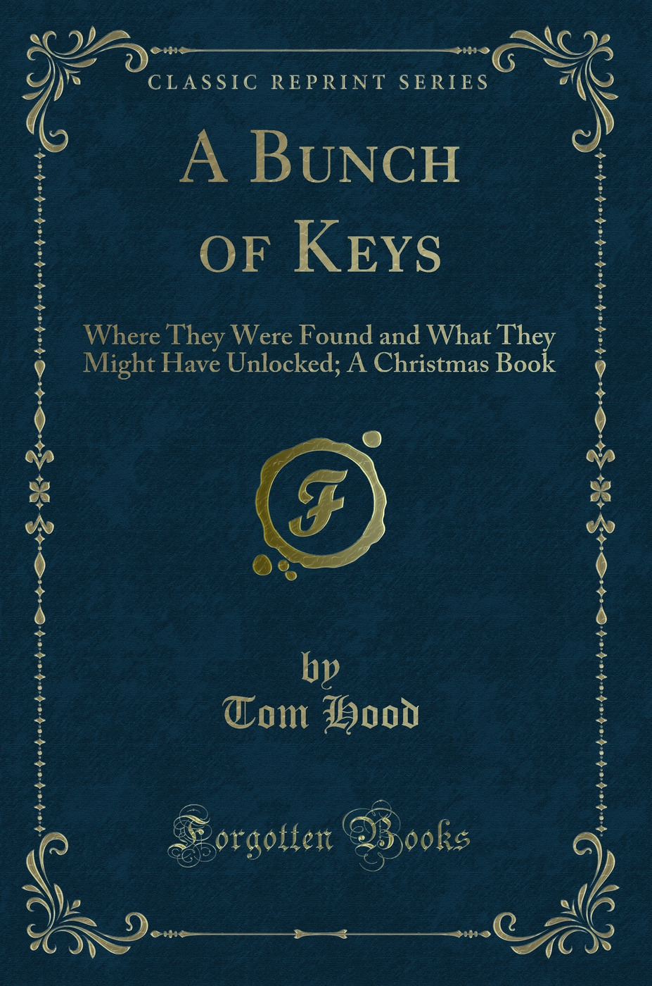 A Bunch of Keys: Where They Were Found and What They Might Have Unlocked; A Christmas Book (Classic Reprint)