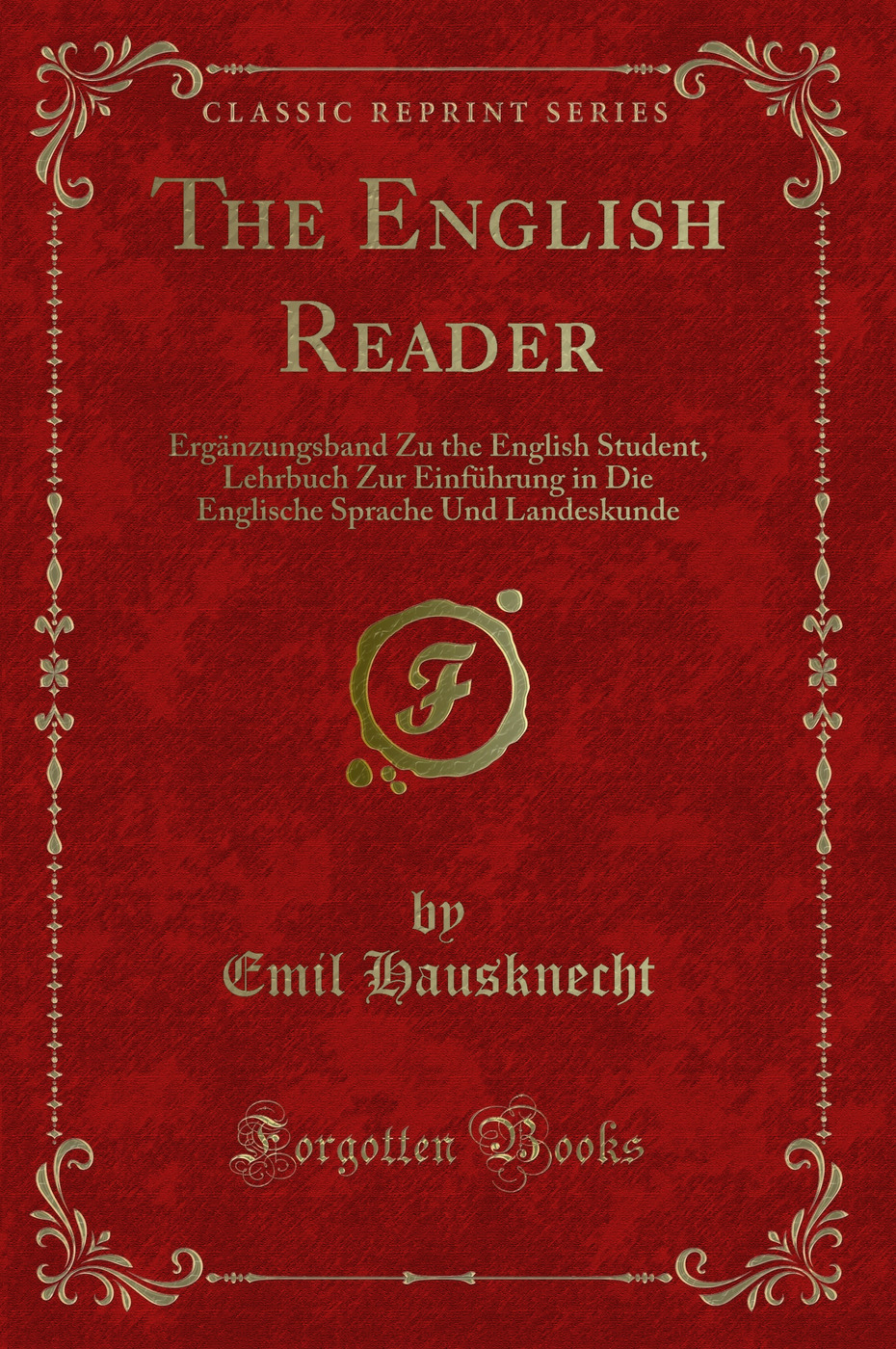The English Reader: Ergänzungsband Zu the English Student, Lehrbuch Zur Einführung in Die Englische Sprache Und Landeskunde (Classic Reprint)