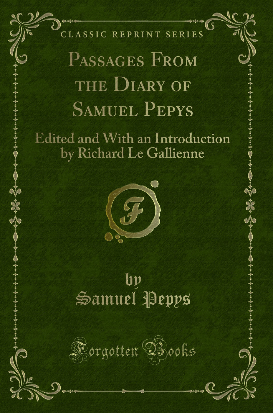 Passages From the Diary of Samuel Pepys: Edited and With an Introduction by Richard Le Gallienne (Classic Reprint)